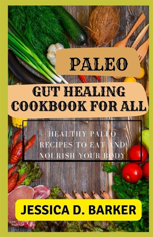 Paleo Gut Healing Cookbook for All: Healthy Paleo Recipes To Eat And Nourish Your Body (Paperback)