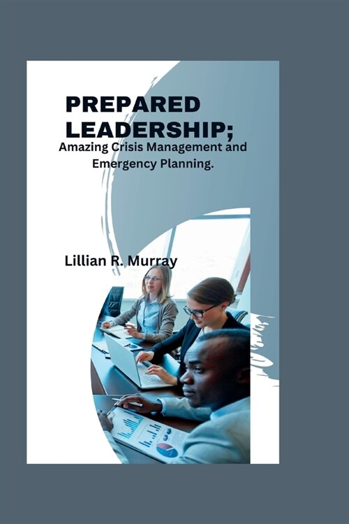 Prepared Leadership: Amazing Crisis Management and Emergency Planning (Paperback)