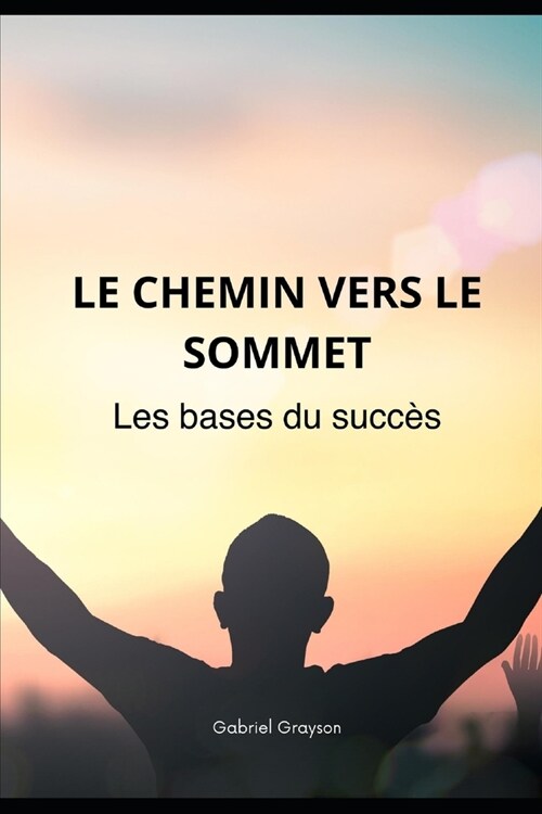 Le chemin vers le sommet: Les bases du succ? (Paperback)