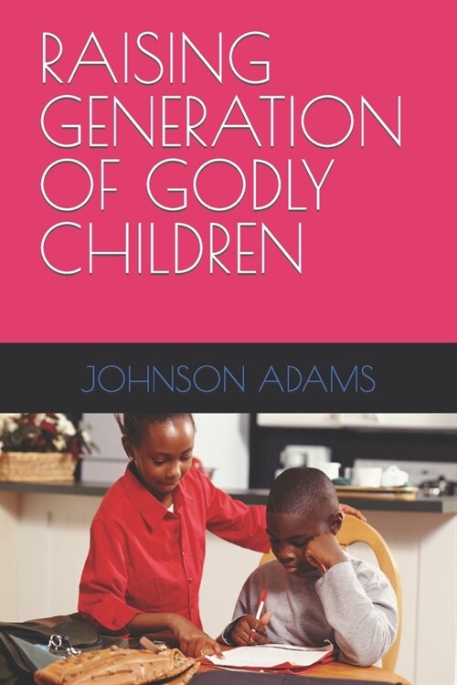 Raising Generation of Godly Children (Paperback)