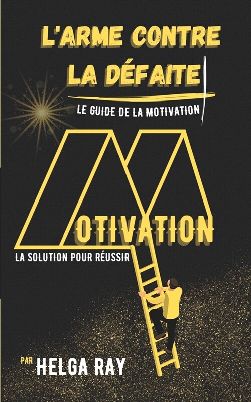 LARME CONTRE LA D?AITE - Le Guide de la Motivation: La Solution pour R?ssir (Paperback)