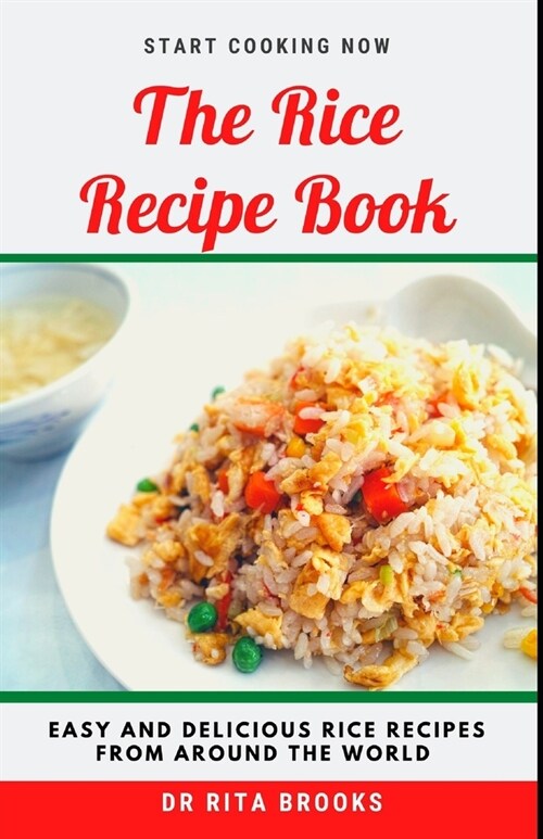 The Rice Recipe Book: Easy and Delicious Rice Delicacies from Around the World (Meals with Pictures) (Paperback)