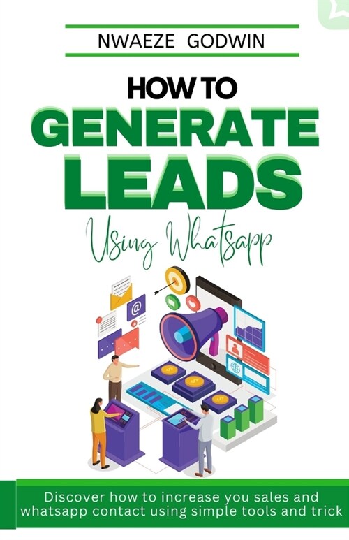 How To Generate Leads Using Whatsapp: whatsapp marketing made easy (Paperback)