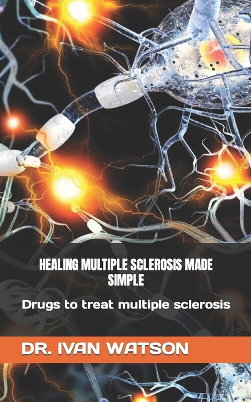 Healing Multiple Sclerosis Made Simple: Drugs to treat multiple sclerosis (Paperback)