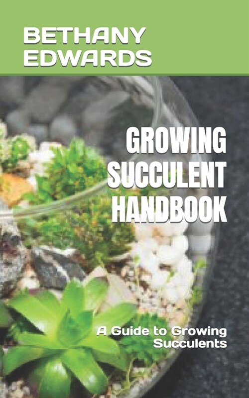 Growing Succulent Handbook: A Guide to Growing Succulents (Paperback)