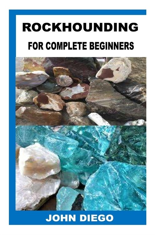 Rockhounding for Complete Beginners (Paperback)