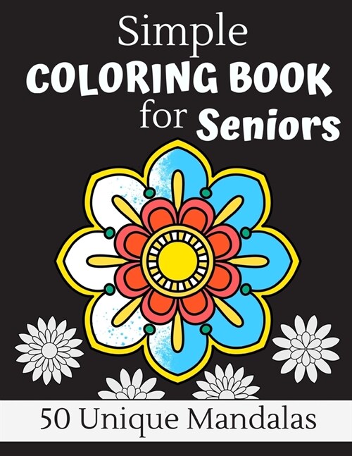 Simple Coloring Book For Seniors: 50 Large Print Unique Mandalas Perfect For Relaxing Art Therapy, A Great Gift For Grandmas And Grandpas (Paperback)