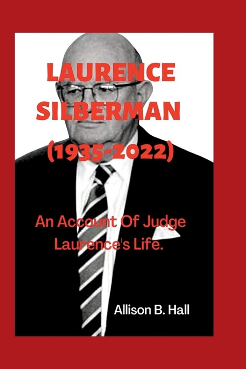 Laurence Silberman (1935-2022): An Account Of Judge Laurences Life. (Paperback)