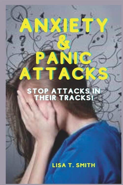 Anxiety & Panic Attacks: Stop Attacks in Their Tracks! (Paperback)