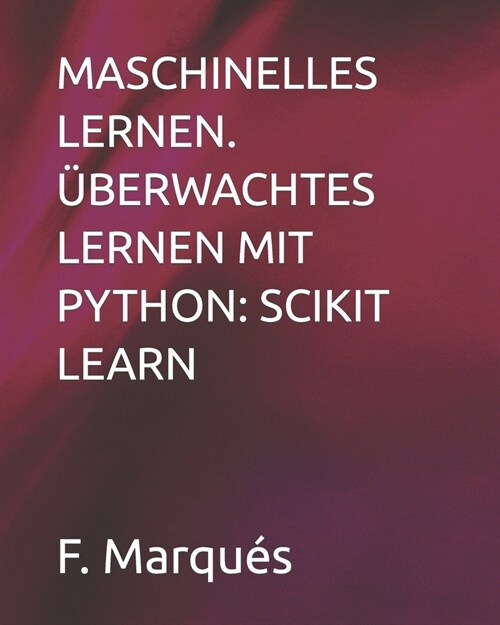 Maschinelles Lernen. ?erwachtes Lernen Mit Python: Scikit Learn (Paperback)