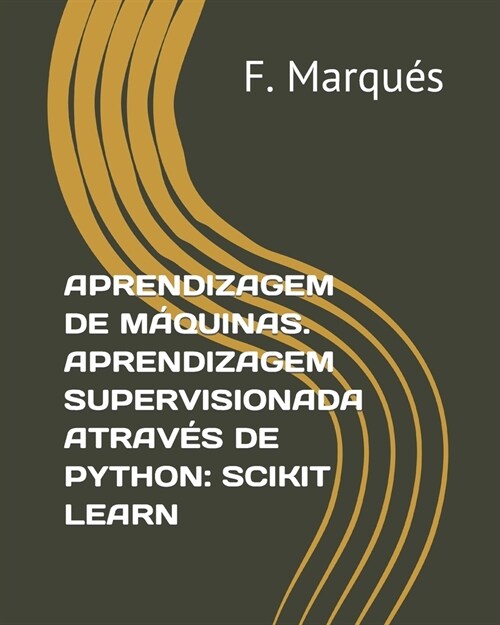 Aprendizagem de M?uinas. Aprendizagem Supervisionada Atrav? de Python: Scikit Learn (Paperback)