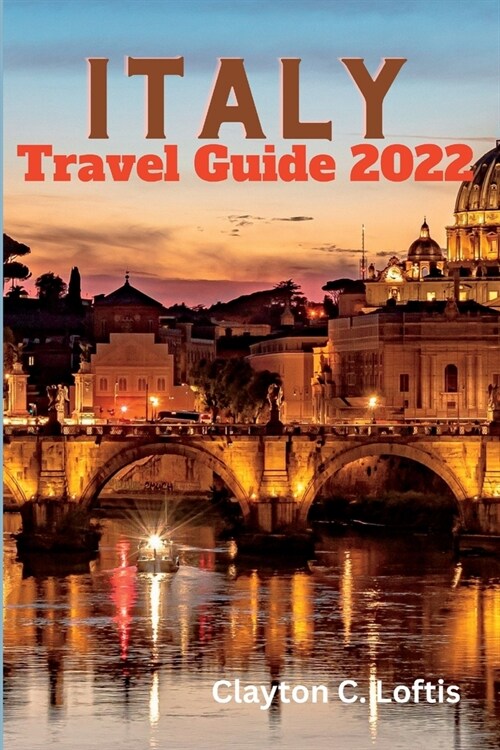 Italy Travel Guide 2022: The Complete Italy Travel Guide & Top Insider Tips on Visiting Italy (Paperback)