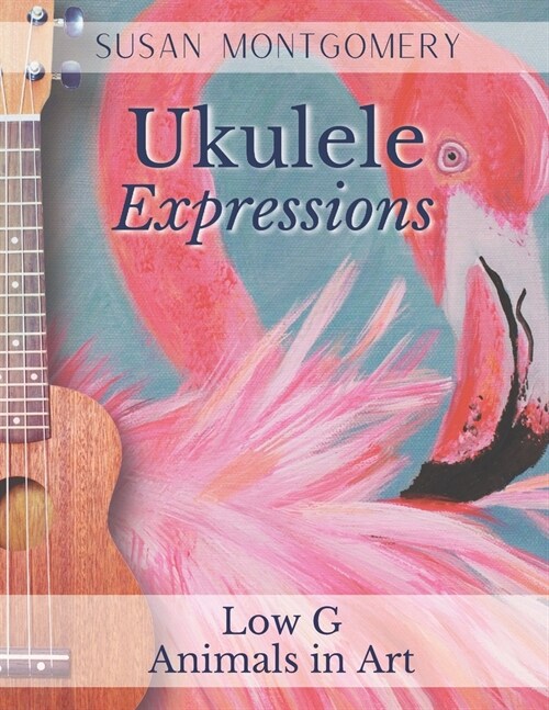 Ukulele Expressions: Low G Animals in Art (Paperback)