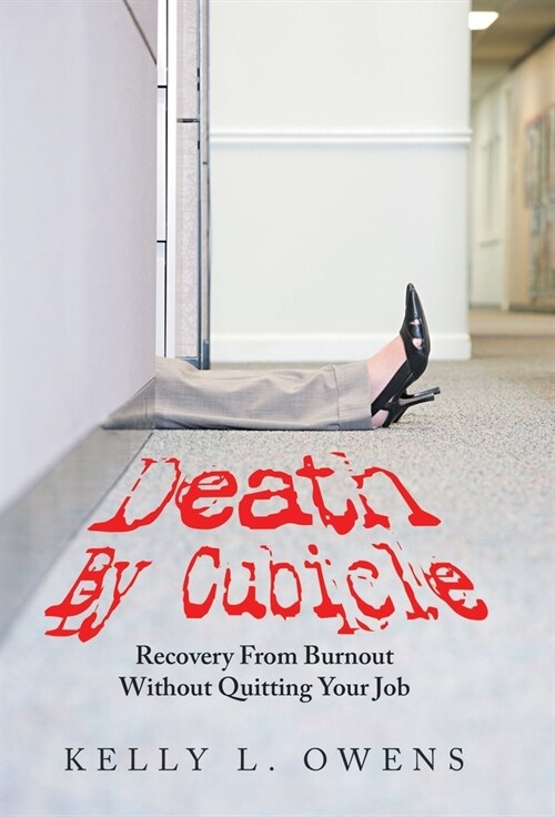 Death by Cubicle: Recovery from Burnout Without Quitting Your Job (Hardcover)