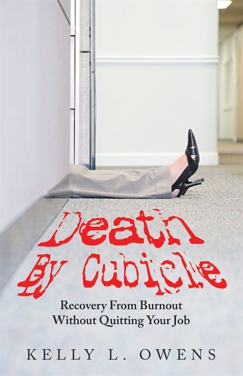 Death by Cubicle: Recovery from Burnout Without Quitting Your Job (Paperback)