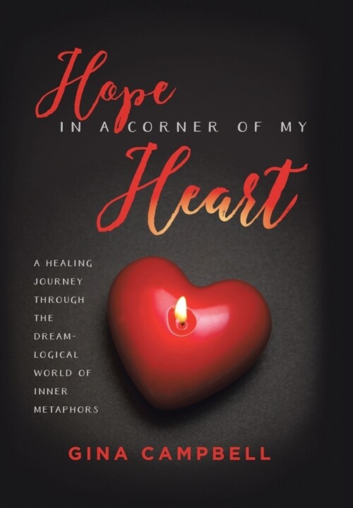 Hope in a Corner of My Heart: A Healing Journey Through the Dream-Logical World of Inner Metaphors (Hardcover)