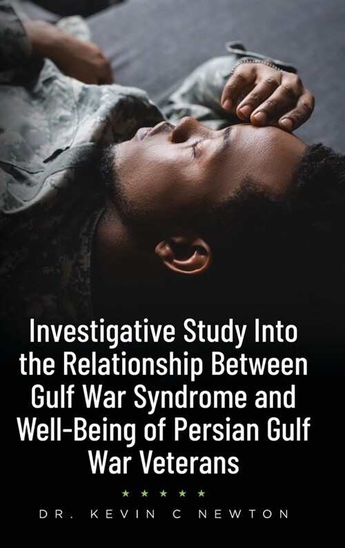 Investigative Study Into the Relationship Between Gulf War Syndrome and Well-Being of Persian Gulf War Veterans (Hardcover)