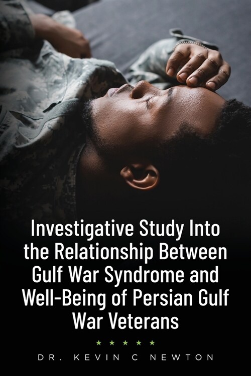 Investigative Study Into the Relationship Between Gulf War Syndrome and Well-Being of Persian Gulf War Veterans (Paperback)