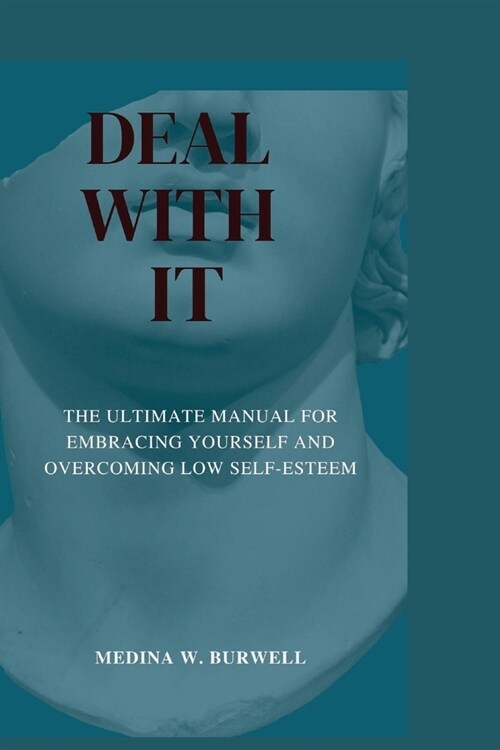 Deal with it: The ultimate manual for embracing yourself and overcoming low self-esteem (Paperback)