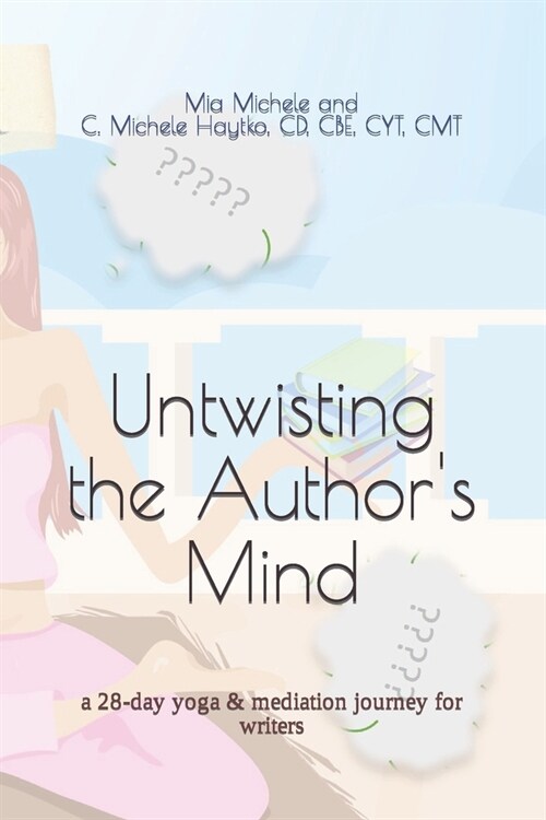 Untwisting the Authors Mind: a 28-day yoga & mediation journey for writers (Paperback)