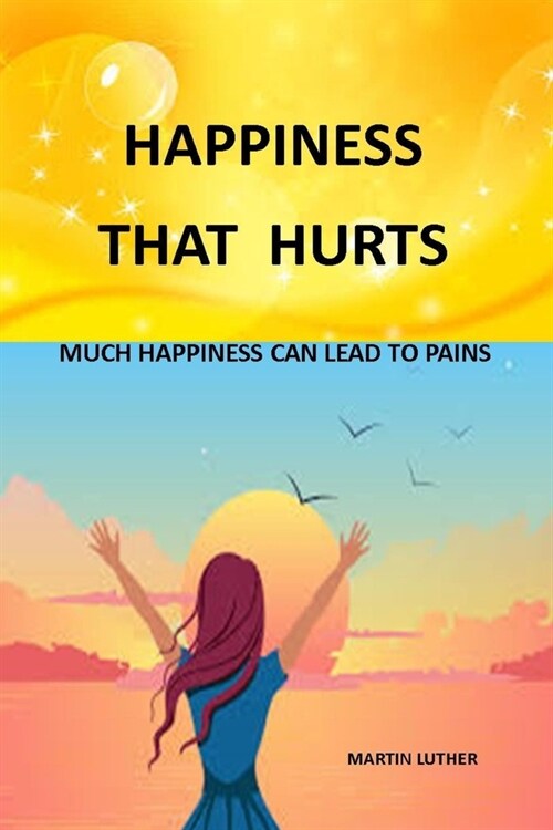 Happiness That Hurts: Much Happiness That Lead to Pains (Paperback)