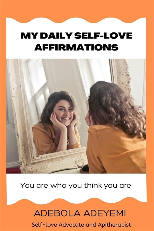 My Daily Self-love Affirmations: You are who you think you are. (Paperback)