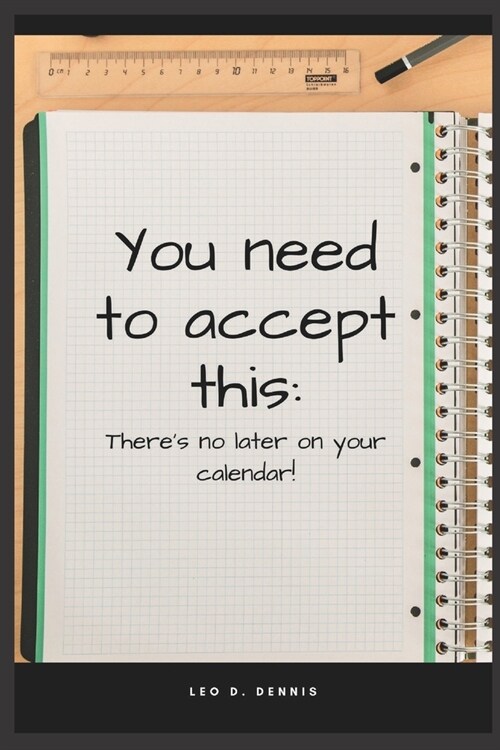 You need to accept this: Theres no later on your calendar! (Paperback)