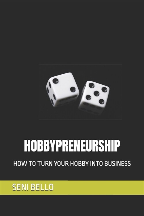 Hobbypreneurship: How to Turn Your Hobby Into Business (Paperback)