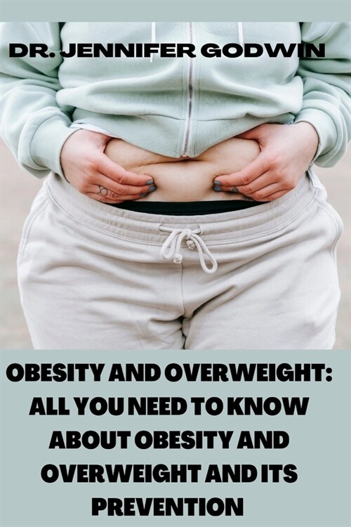 Obesity and Overweight: All you need to know about obesity and overweight and its prevention (Paperback)