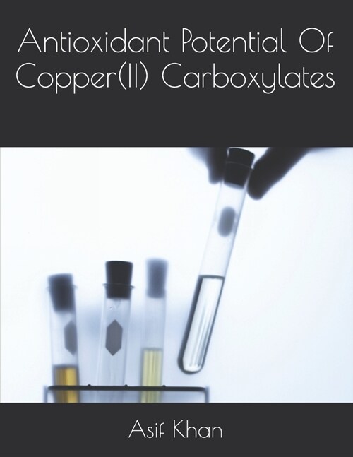Antioxidant Potential Of Copper(II) Carboxylates (Paperback)