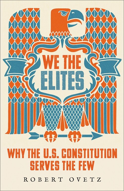 We the Elites : Why the US Constitution Serves the Few (Hardcover)