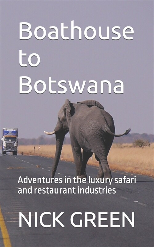 Boathouse to Botswana: Adventures in the luxury safari and restaurant industries (Paperback)