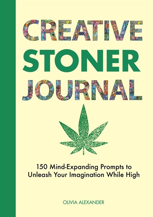 Creative Stoner Journal: 150 Mind-Expanding Prompts to Unleash Your Imagination While High (Paperback)