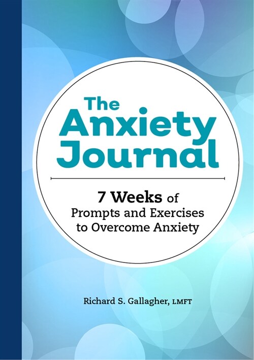 The Anxiety Journal: 7 Weeks of Prompts and Exercises to Overcome Anxiety (Paperback)