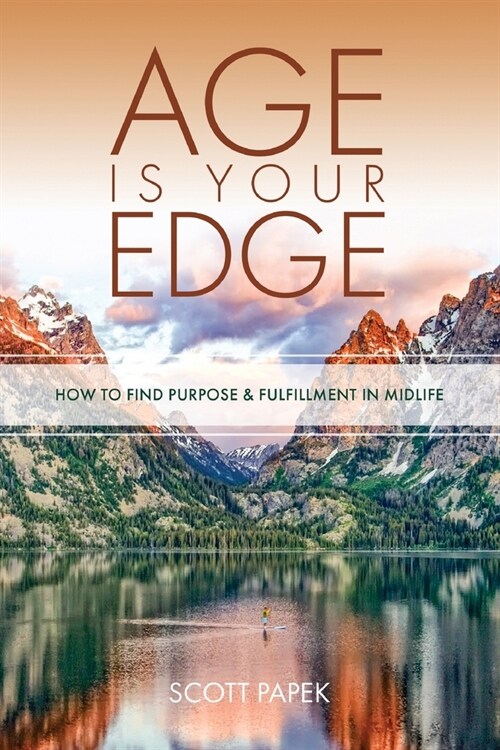 Age Is Your Edge: How to Find Purpose and Fulfillment in Midlife (Paperback)