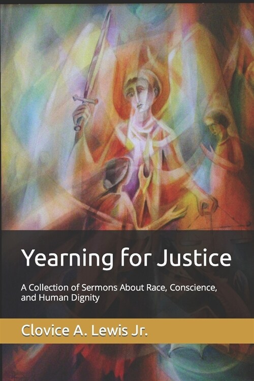 Yearning for Justice: A Collection of Sermons About Race, Conscience, and Human Dignity (Paperback)
