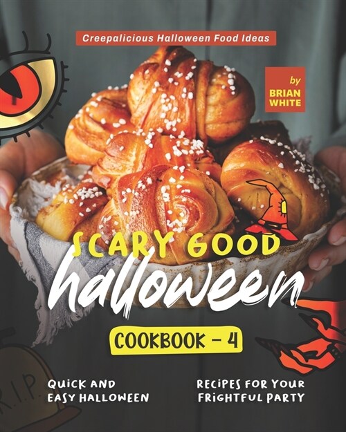 Scary Good Halloween Cookbook - 4: Quick and Easy Halloween Recipes for Your Frightful Party (Paperback)