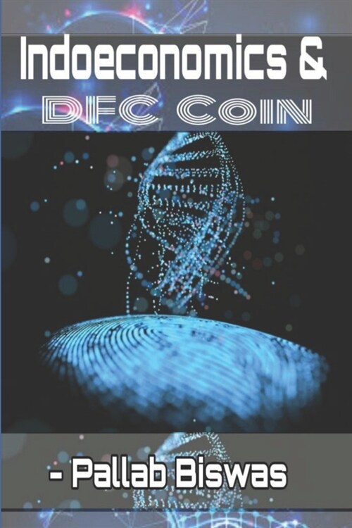 Indoeconomics and DFC coin: Step to make poverty eradication from nation around the globe (Paperback)