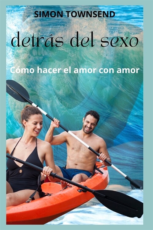 detr? del sexo: C?o hacer el amor con amor (Paperback)