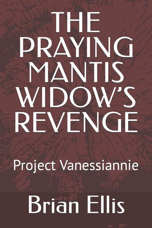 The Praying Mantis Widows Revenge: Project Vanessiannie (Paperback)