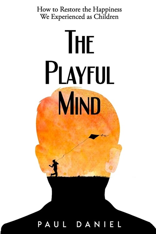 The Playful Mind: How to Restore the Happiness We Experienced as Children (Paperback)