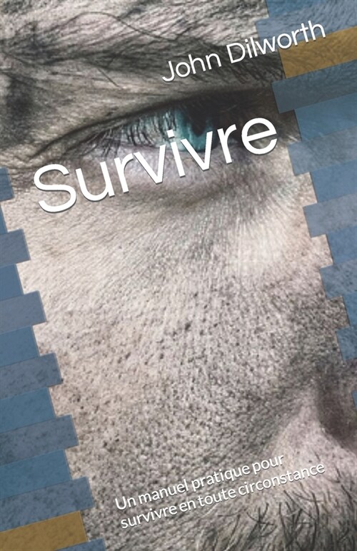 Survivre: Un manuel pratique pour survivre en toute circonstance (Paperback)