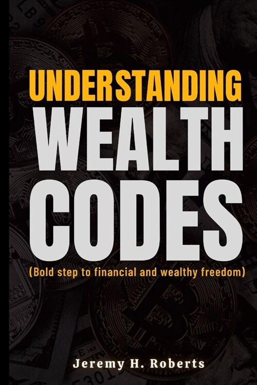 Understanding wealth Codes: Bold step to financial and wealth freedom (Paperback)