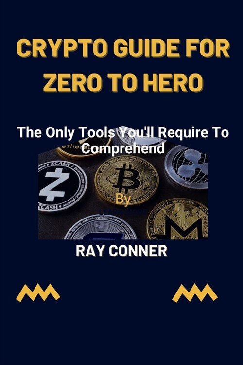 Crypto Guide for Zero to Hero: The only tools youll require to comprehend (Paperback)