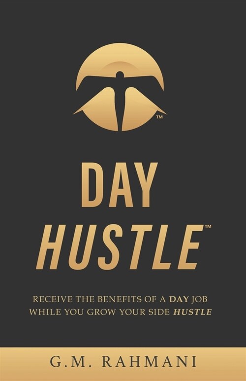 Day Hustle: Receive the Benefits of a Day Job While You Grow Your Side Hustle (Paperback)