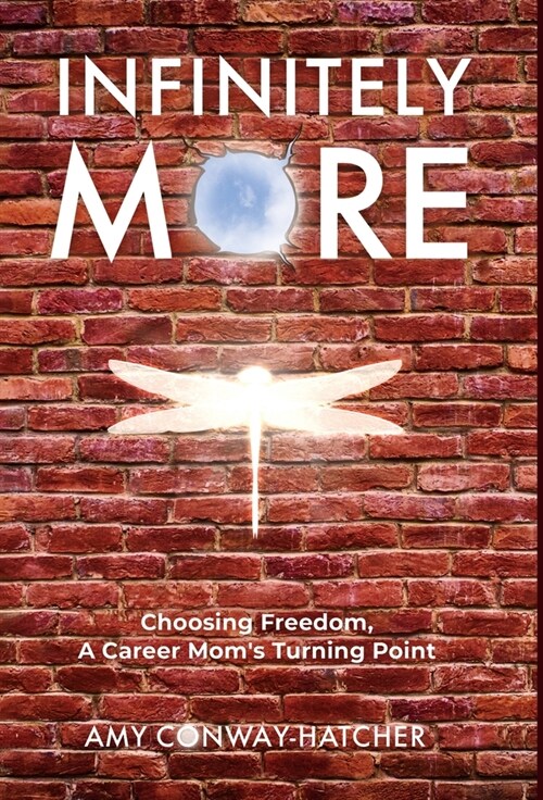 Infinitely More: Finding Freedom, A Career Moms Turning Point (Hardcover)