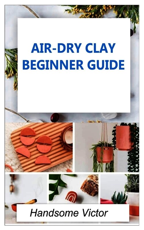 Airdry Clay: Air-dry clay beginner guide (Paperback)