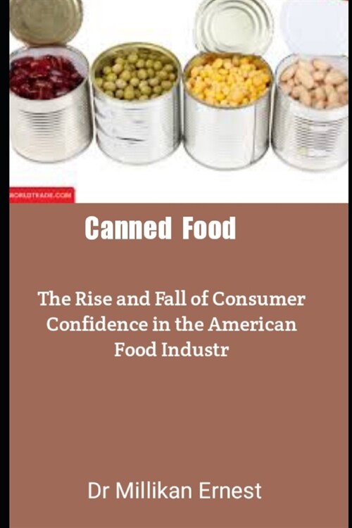 Canned Food: The Rise and Fall of Consumer Confidence in the American Food Industry (Paperback)