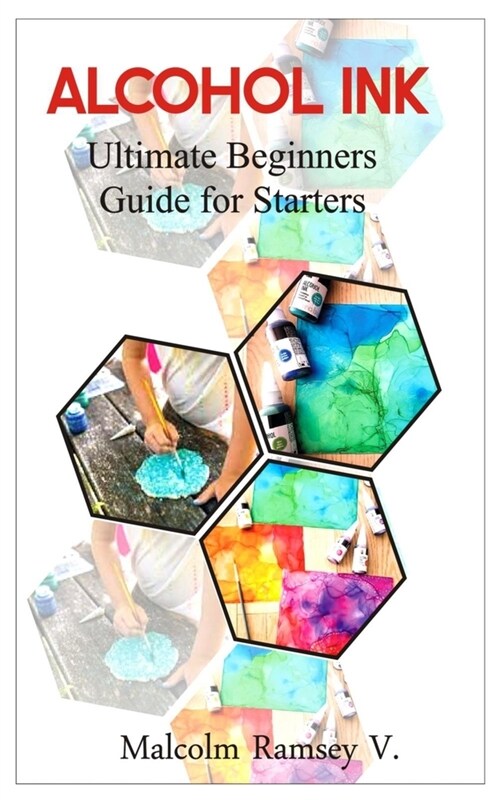 Alcohol Ink: Ultimate beginners guide for starters (Paperback)