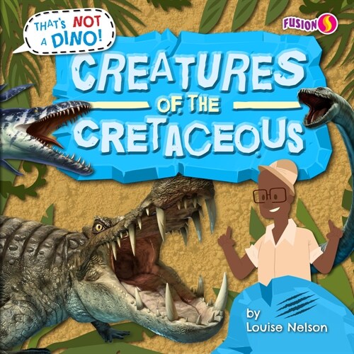 Creatures of the Cretaceous (Library Binding)